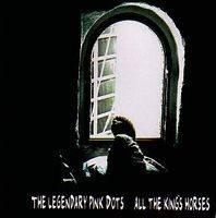 The Legendary Pink Dots : All the Kings Horses